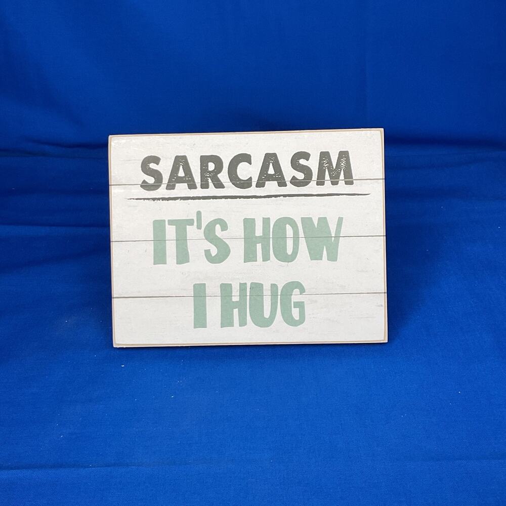 Sarcasm It's How I Hug Wood Sign - Rustic Farmhouse Desk Decor - Shiplap Block